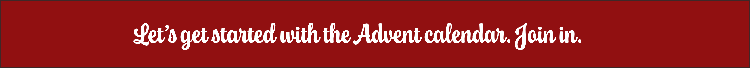Let's get started with the Advent calendar. Join in. Let's get started with the Advent calendar. Join in.