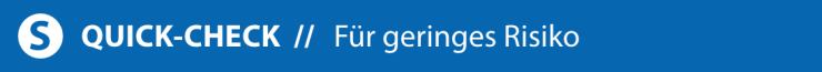 S - Quick-Check S - Quick-Check: Für geringes Risiko
